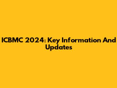 ICBMC 2024: Key Information And Updates