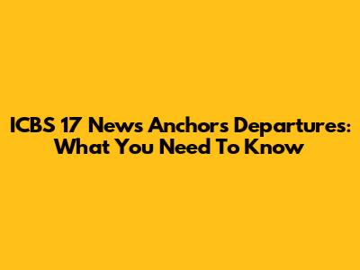 ICBS 17 News Anchors Departures: What You Need To Know