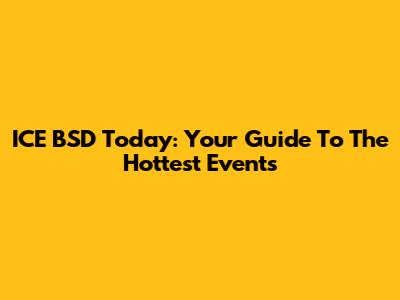 ICE BSD Today: Your Guide To The Hottest Events