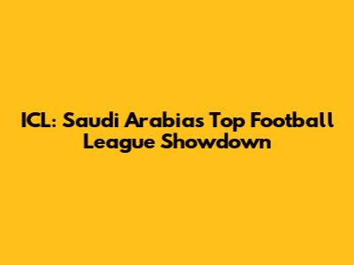 ICL: Saudi Arabia's Top Football League Showdown
