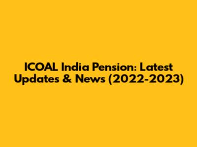ICOAL India Pension: Latest Updates & News (2022-2023)