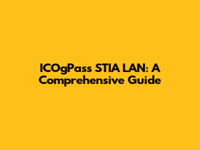 ICOgPass STIA LAN: A Comprehensive Guide