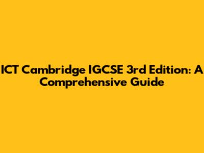 ICT Cambridge IGCSE 3rd Edition: A Comprehensive Guide