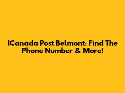 ICanada Post Belmont: Find The Phone Number & More!