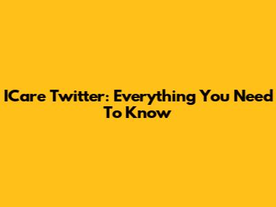 ICare Twitter: Everything You Need To Know