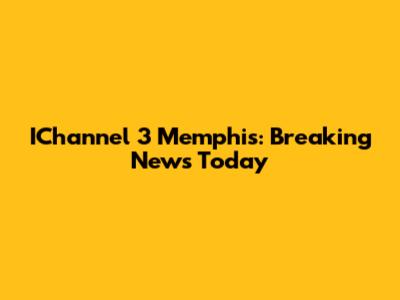 IChannel 3 Memphis: Breaking News Today