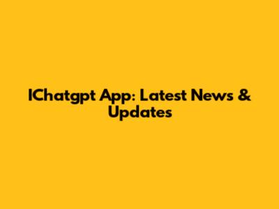 IChatgpt App: Latest News & Updates