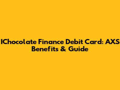 IChocolate Finance Debit Card: AXS Benefits & Guide