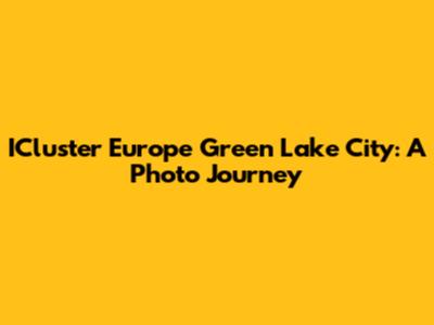 ICluster Europe Green Lake City: A Photo Journey