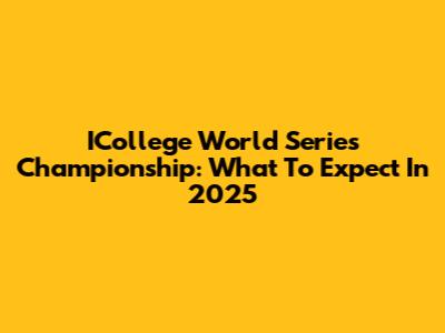 ICollege World Series Championship: What To Expect In 2025