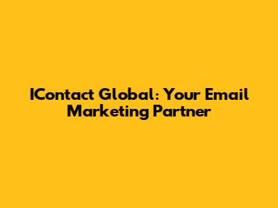 IContact Global: Your Email Marketing Partner