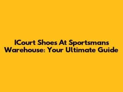 ICourt Shoes At Sportsman's Warehouse: Your Ultimate Guide