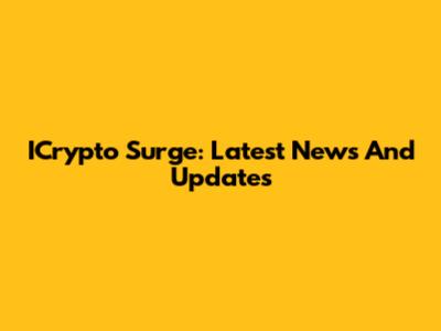 ICrypto Surge: Latest News And Updates