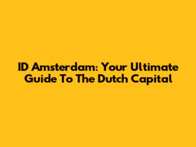 ID Amsterdam: Your Ultimate Guide To The Dutch Capital