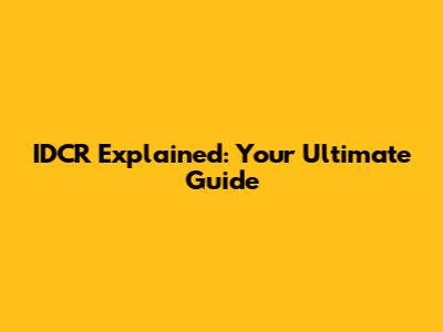 IDCR Explained: Your Ultimate Guide