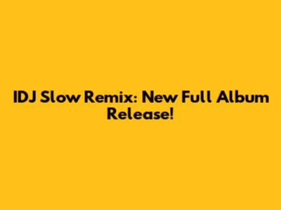 IDJ Slow Remix: New Full Album Release!