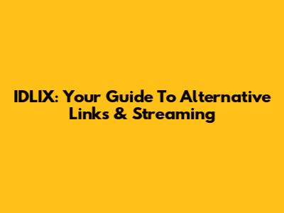 IDLIX: Your Guide To Alternative Links & Streaming