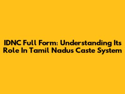IDNC Full Form: Understanding Its Role In Tamil Nadu's Caste System