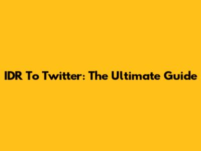 IDR To Twitter: The Ultimate Guide