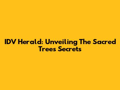 IDV Herald: Unveiling The Sacred Tree's Secrets