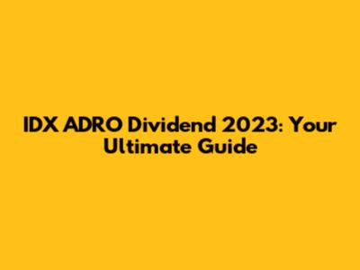 IDX ADRO Dividend 2023: Your Ultimate Guide