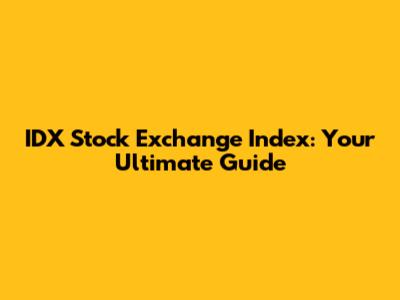 IDX Stock Exchange Index: Your Ultimate Guide