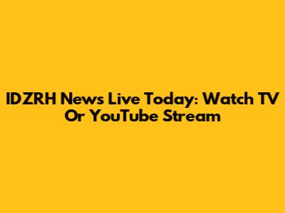 IDZRH News Live Today: Watch TV Or YouTube Stream