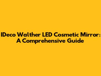 IDeco Walther LED Cosmetic Mirror: A Comprehensive Guide