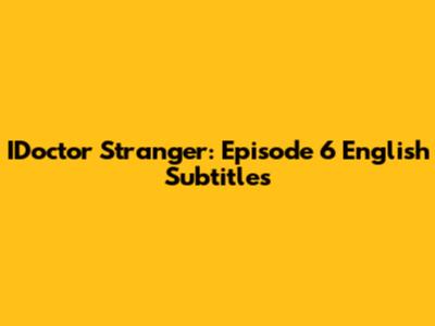 IDoctor Stranger: Episode 6 English Subtitles