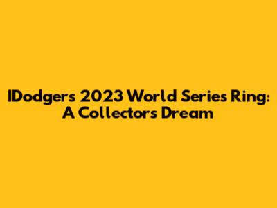 IDodgers' 2023 World Series Ring: A Collector's Dream