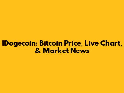 IDogecoin: Bitcoin Price, Live Chart, & Market News