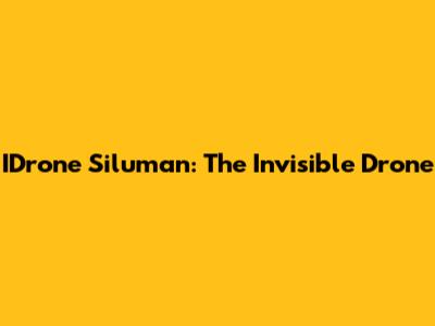 IDrone Siluman: The Invisible Drone
