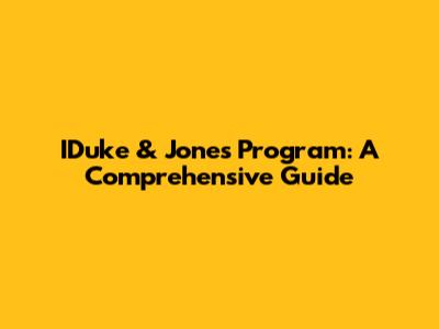 IDuke & Jones Program: A Comprehensive Guide