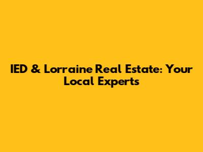 IED & Lorraine Real Estate: Your Local Experts