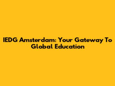 IEDG Amsterdam: Your Gateway To Global Education