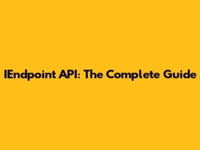 IEndpoint API: The Complete Guide