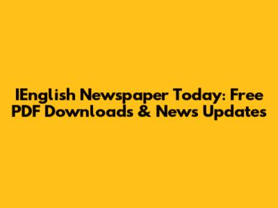 IEnglish Newspaper Today: Free PDF Downloads & News Updates