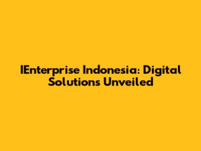 IEnterprise Indonesia: Digital Solutions Unveiled