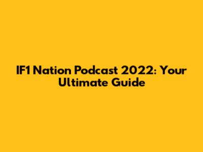 IF1 Nation Podcast 2022: Your Ultimate Guide