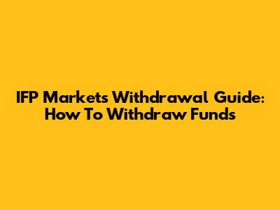 IFP Markets Withdrawal Guide: How To Withdraw Funds
