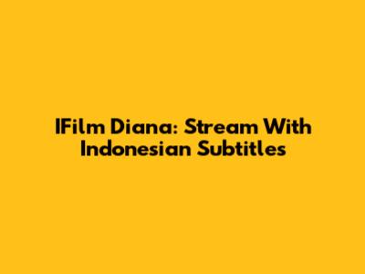 IFilm Diana: Stream With Indonesian Subtitles