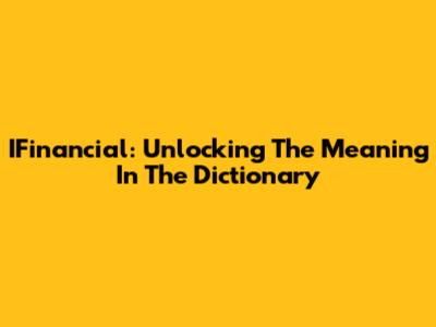IFinancial: Unlocking The Meaning In The Dictionary