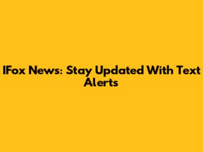 IFox News: Stay Updated With Text Alerts