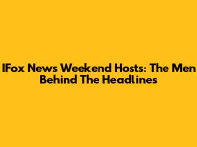 IFox News Weekend Hosts: The Men Behind The Headlines