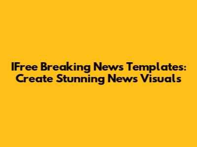 IFree Breaking News Templates: Create Stunning News Visuals