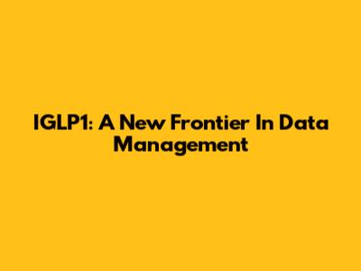 IGLP1: A New Frontier In Data Management