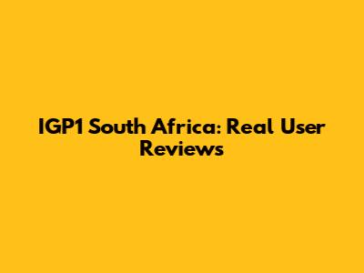 IGP1 South Africa: Real User Reviews