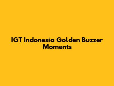 IGT Indonesia Golden Buzzer Moments
