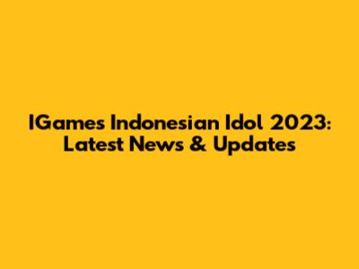 IGames Indonesian Idol 2023: Latest News & Updates