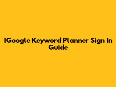 IGoogle Keyword Planner Sign In Guide